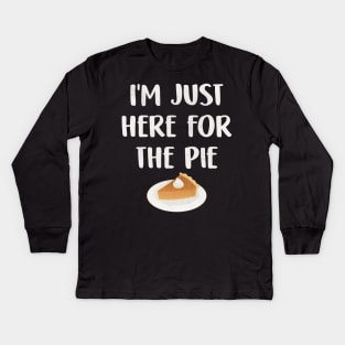 I'm Just Here For The Pie Funny Thanksgiving Christmas Holiday Kids Long Sleeve T-Shirt